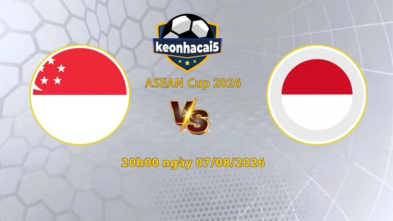 Soi kèo Singapore vs Indonesia, 20h00 ngày 07/08, ASEAN Cup 2026: Trận cầu sinh tử