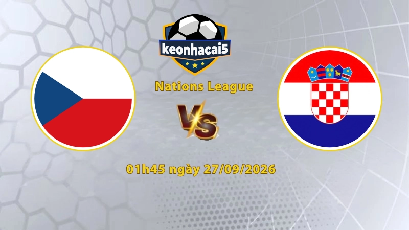 Soi kèo CH Czech vs Croatia, 01h45 ngày 27/09, UEFA Nations League 2026/27: Bản lĩnh đội khách