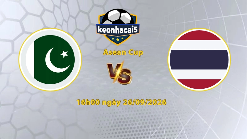 Soi kèo Pakistan vs Thái Lan, 16h00 ngày 26/09, FIFA ASEAN Cup 2026: Voi chiến áp đảo
