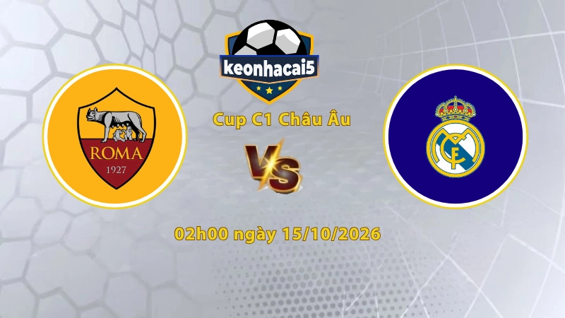 Soi kèo AS Roma vs Real Madrid, 02h00 ngày 15/10, Cúp C1 Châu Âu 2026/27: Bản lĩnh nhà vua châu Âu