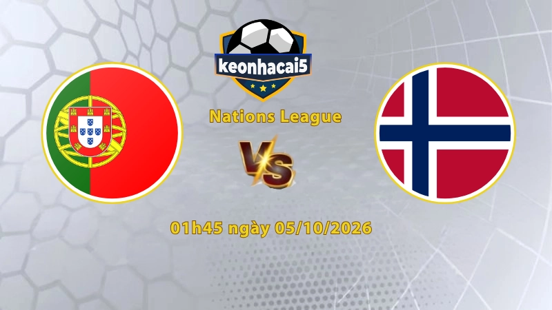Soi kèo Bồ Đào Nha vs Na Uy, 01h45 ngày 05/10, UEFA Nations League 2026/27: Củng cố ngôi đầu bảng