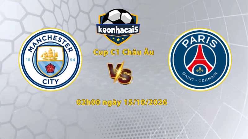 Soi kèo Man City vs PSG, 02h00 ngày 15/10, Cúp C1 Châu Âu 2026/27: Đôi công rực lửa