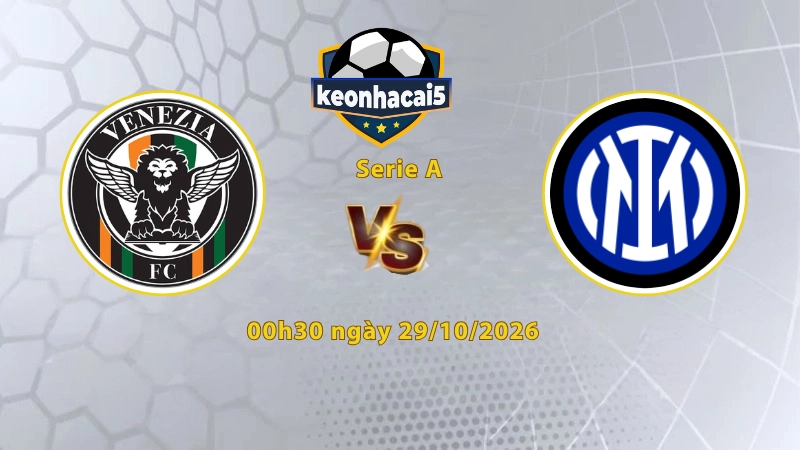 Soi kèo Venezia vs Inter Milan, 00h30 ngày 29/10, Serie A 2026/27: Chủ nhà chật vật