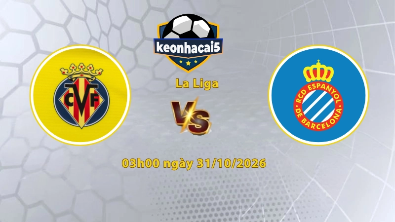 Soi kèo Villarreal vs Espanyol, 03h00 ngày 31/10, La Liga 2026/27: 3 điểm dễ dàng cho đội khách